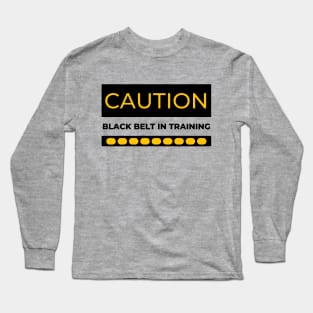 CAUTION Black Belt in Training Long Sleeve T-Shirt